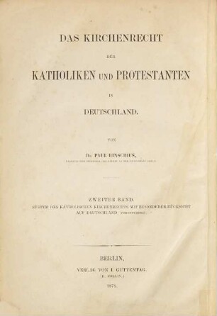 Das Kirchenrecht der Katholiken und Protestanten in Deutschland, 2. System des katholischen Kirchenrechts mit besonderer Rücksicht auf Deutschland ; 2