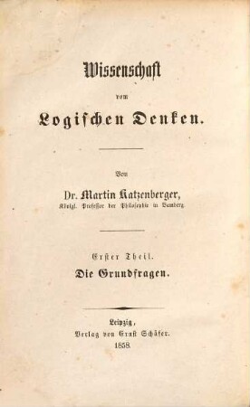 Wissenschaft vom logischen Denken. 1, Die Grundfragen der Logik