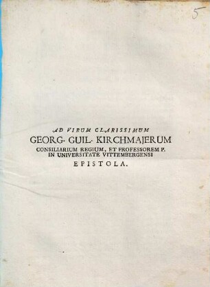 Epistola ad Georg. Guil. Kirchmaier Consiliarium Regium Profess. in Universitate Vittebergensi : Brixiae 5 Maji 1753