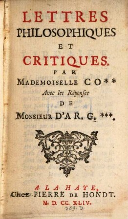 Lettres philosophiques et critiques par Mademoiselle Co... avec les reponses de Monsieur d'Arg...