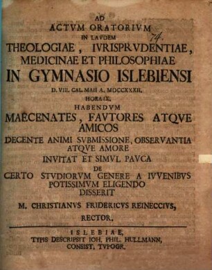 Ad actvm oratorivm in lavdem theologiae, ivrisprvdentiae, medicinae et philosophiae in gymnasio Islebiensi ... habendum maecenates, favtores atqve amicos ...