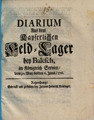 Diarium Aus dem Kayserlichen Feld-Lager bey Balesch, im Königreich Servien : vom 30. May bis den 6. Junii, 1718