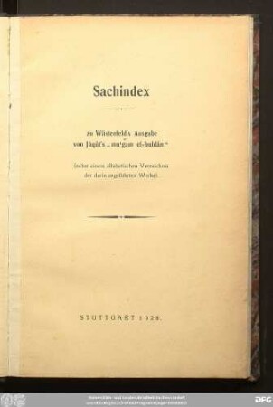 Sachindex zu Wüstenfeld's Ausgabe von Jâqût's "muʿǧam el-buldân" (nebst einem alfabetischen Verzeichnis der darin angeführten Werke)