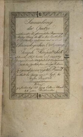 Sammlung der Gesetze, welche unter der glorreichen Regierung des Kaisers Franz des Zweyten in den sämmtlichen k.k. Erblanden erschienen sind : in einer chronologischen Ordnung. 22. 1806, Enthält die Geseze von 1ten Sept. bis lezten Dez. 1806