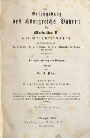 Die Gesetzgebung des Königreichs Bayern seit Maximilian II. : mit Erläuterungen. 1,6,1, Gesetze privatrechtlichen Inhalts ; Bd. 6, Abth. 1