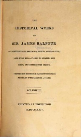 The historical works of Sir James Balfour : published from the original manuscripts preserved in the library of the faculty of advocates. 3