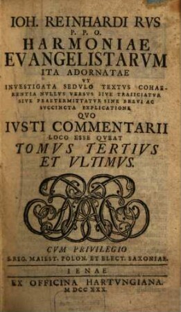 Joh. Reinhardi Rus P. P. O. Harmonia Evangelistarum : Ita Adornata Ut Investigata Sedulo Textus Cohaerentia Nullus Versus Sive Traiiciatur Sive Praetereatur Sine Brevi Ac Succincta Explicatione Quo Iusti Commentarii Loco Esse Queat, 3,1