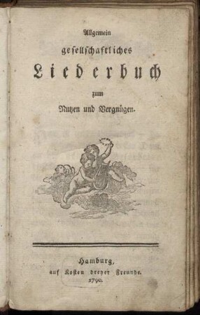 Allgemein gesellschaftliches Liederbuch zum Nutzen und Vergnügen.