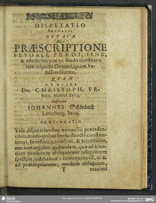 Disputatio Feudalis Octava De Praescriptione Feudali, Feudi, Fine, & effectu seu iure ex feudo constituto tam respect Domini, quam Vasalli resiliente