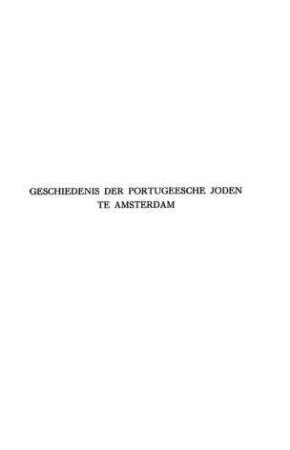 Geschiedenis der portugeesche joden te Amsterdam : 1593 - 1925 / door J. S. Da Silva Rosa