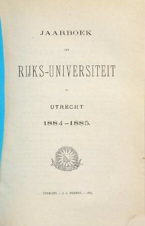 Jaarboek der Rijksuniversiteit te Utrecht. 1884/85 (1885)