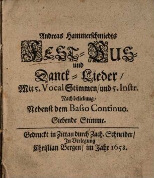 Andreas Hammerschmiedts FEST- BUS- und Danck-Lieder : Mit 5. Vocal Stimmen, und 5. Instr. Nach beliebung, Nebenst dem Basso Continuo. 7., Siebende Stimme : [Bassus a 5. 7. vel 10. Voc.]