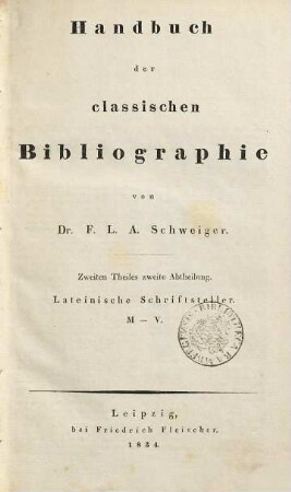 Handbuch der classischen Bibliographie, 2,2. Lateinische Schriftsteller ; 2, M - V