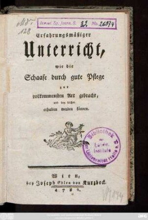 Erfahrungsmäßiger Unterricht, wie die Schaafe durch gute Pflege zur vollkommensten Art gebracht, und bey solcher erhalten werden können
