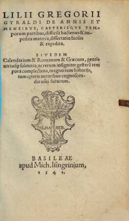 Lilii Gregorii Gyraldi De annis et mensibus, caeterisque temporum partibus ... dissertatio facilis & expedita