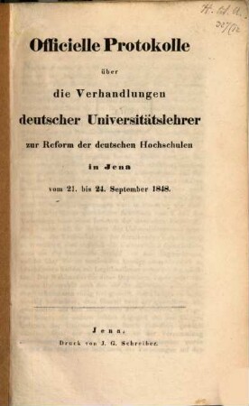 Officielle Protokolle über die Verhandlungen deutscher Universitätslehrer zur Reform der deutschen Hochschulen in Jena vom 21. bis 24. September 1848
