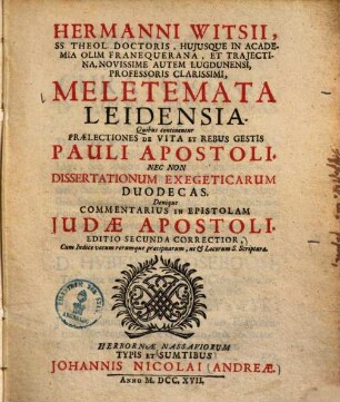 Meletemata Leidensia : quibus continentur praelectiones de vita et rebus gestis Pauli apostoli, necnon dissertationeum exegeticarum duodecas ; denique commentarius in epistolam Judae apostoli