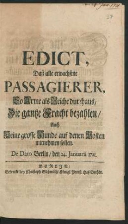 Edict, Daß alle erwachsene Passagierer, So Arme als Reiche durchaus, Die gantze Fracht bezahlen, Auch Keine grosse Hunde auf denen Posten mitnehmen sollen : De Dato Berlin, den 24. Januarii 1721