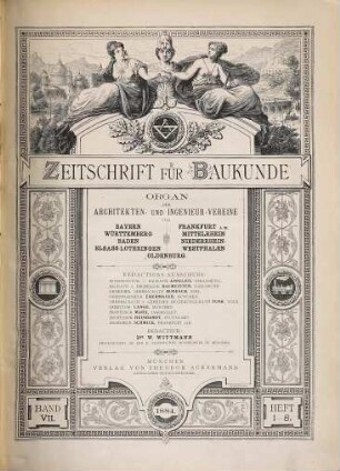 Zeitschrift für Baukunde : Organ d. Architekten- u. Ingenieur-Vereine von Bayern, Württemberg, Baden, Elsass-Lothringen, Frankfurt a.M., Mittelrhein, Niederrhein-Westfalen, Oldenburg, 1884 = Bd. 7