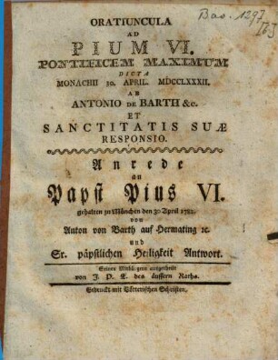 Antonii Barth Oratiuncula ad Pium VI. Pontificem Max. dicta et sanctitatis suae responsio