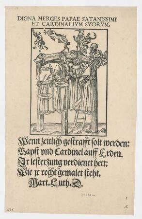 Digna Merces Papae Satanissimi Et Cardinalivm Svorvm : Wenn zeitlich gestrafft solt werden: Bapst vnd Cardinel auff Erden. Jr lesterzung verdienet hett: Wie jr recht gemalet steht
