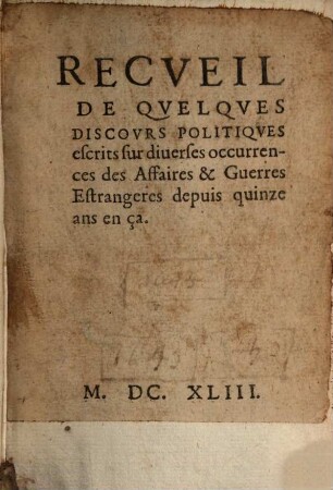 Recueil de quelques discours politiques ... sur diverses occurrences des affaires