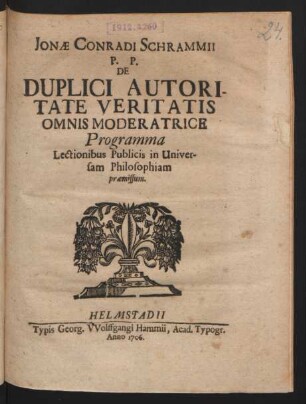 Jonæ Conradi Schrammii P. P. De Duplici Autoritate Veritatis Omnis Moderatrice Programma Lectionibus Publicis in Universam Philosophiam præmissum