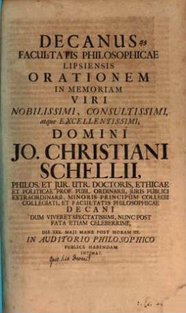 Decanus Facultatis Philosophicae Lipsiensis orationem in memoriam Jo. Chr. Schellii ... intimat : [explicatur, quid sint Decani]