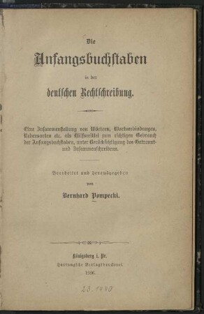 Die Anfangsbuchstaben in der deutschen Rechtschreibung : Eine Zusammenstellung von Wörtern, Wortverbindungen, Redensarten etc. als Hilfsmittel zum richtigen Gebrauch der Anfangsbuchstaben, unter Berücksichtigung des Getrennt- und Zusammenschreibens