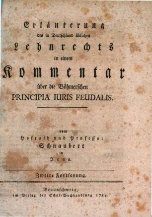 Prof. Schnaubert's Erläuterung des in Deutschland üblichen Lehnrechts in einem Kommentar über die Böhmerschen Principia Ivris Fevdalis. Zweite Fortsetzung