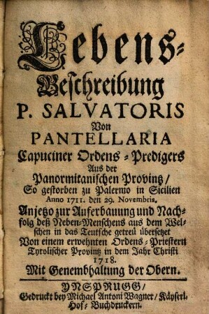 Lebens-Beschreibung P. Salvatoris Von Pantellaria Capuciner Ordens-Predigers Aus der Panormitanischen Provintz ...