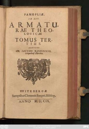 3: Panoplia Id est Armatura Theologica : Duobus Libris, Quorum Prior originem, Posterior ordinem Dei cognitionis clare aperit, methodice comprehensa, & sub quaestionum structura, ac responsionum censura accurate pertractata, ita, ut veritas solide astruatur, & falsitas e contrario valide destruatur; & omnia, in primis Roberti Bellarmini putida foetidaq[ue] deliria ac mendacia, quae in tres Tomos congessit & digessit, nervose cum examinentur, tum refutentur ; Praefixae sunt perpetuae totius Operis Tabulae ...