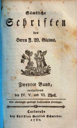 Sämtliche Schriften des Herrn F. W. Gleims. Zweyter Band, enthaltend den IV. V. und VI. Theil