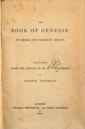 The Book of Genesis : Its moral and prophetic aspects. Transl. from the German of H. W. J. Thiersch by Ludwig Thiersch