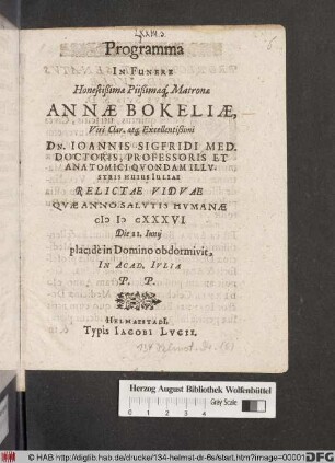 Programma In Funere Honestißimae Piißimaeq[ue] Matronae Annae Bokeliae, ... Dn. Joannis Sigfridi ... Relictae Viduae Quae Anno Salutis Humanae MDCXXXVI Die II. Iunii placide in Domino obdormivit, In Acad. Iulia P.P.