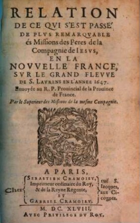 Relation de ce qvi s'est passé de plvs remarqvable avx missions des PP. de la Compagnie de Iesvs en la Novvelle France és années .... 1647 (1648)