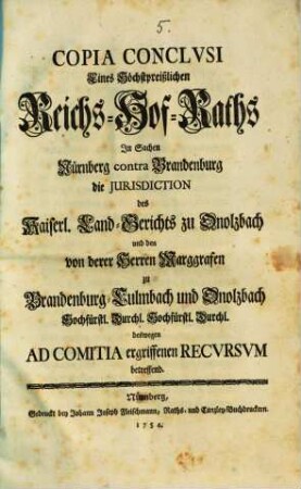 Copia Conclusi Eines Höchstpreißlichen Reichs-Hof-Raths In Sachen Nürnberg contra Brandenburg die Jurisdiion des Kaiserl. Land-Gerichts zu Onolzbach ... betreffend