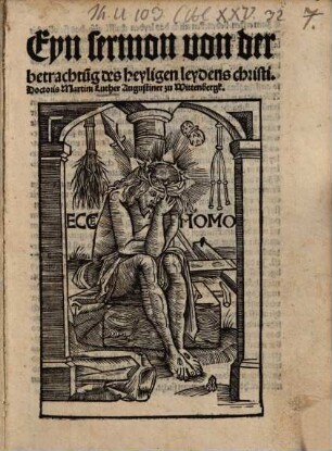 Eyn Sermon von der betrachtu[n]g des heyligen leydens christi. Doctoris Martini Luther Augustiner zu Wittenbergk