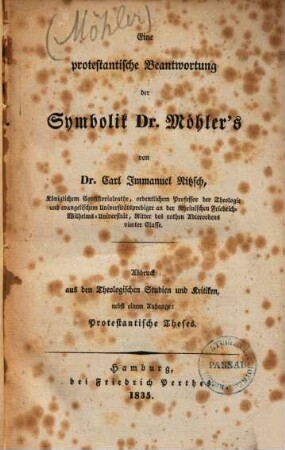 Eine protestantische Beantwortung der Symbolik Dr. Möhler's : Abdruck aus den Theologischen Studien und Kritiken, nebst einem Anhange: Protestantische Theses