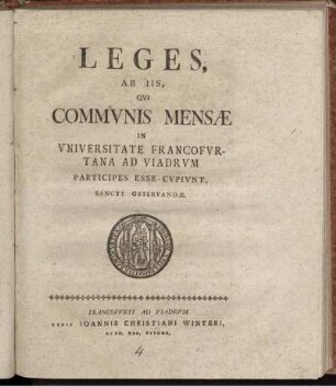 Leges, Ab Iis, Qui Communis Mensæ In Universitate Francofurtana Ad Viadrum Participes Esse Cupiunt, Sancte Observandæ
