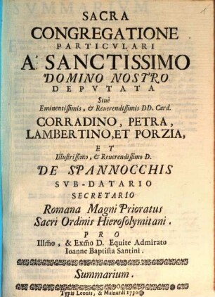 Sacra Congregatione Particvlari A Sanctissimo Domino Nostro Depvtata Siue Eminentissimis, & Reuerendissimis Dd. Card. Corradino, Petra, Lambertino, Et Porzia ... : Summarium