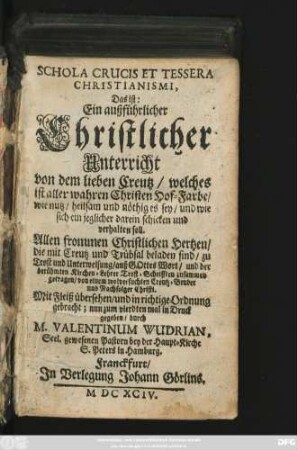 Schola Crucis Et Tessera Christianismi, Das ist: Ein außführlicher Christlicher Unterricht von dem lieben Creutz : welches ist aller wahren Christen Hof-Farbe/ wie nutz/ heilsam und nöthig es sey/ und wie sich ein jeglicher darein schicken und verhalten soll. Allen frommen Christlichen Hertzen ... zu Trost und Unterweisung auß Gottes Wort/ und der berühmten Kirchen-Lehrer Trost-Schrifften zusammen getragen/ von einem wolversuchten Creutz-Bruder und Nachfolger Christi [i.e. Lorenz Langermann].