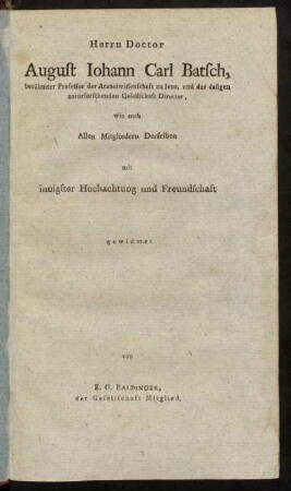 Herrn Doctor August Iohann Carl Batsch,[...]gewidmet von E.G. Baldinger[...]