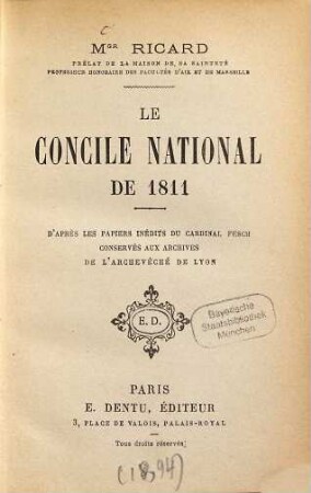 Le concile national de 1811 d'après les papiers inédits du cardinal Fesch conservés aux archives de l'archevêché de Lyon