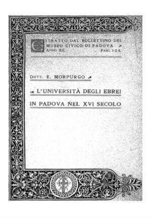 L' università degli Ebrei in Padova nel XVI secolo / [von] E. Morpurgo
