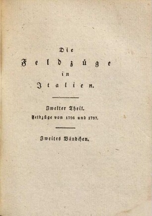 Die Feldzüge in Italien, 2,2. Der Feldzug von 1796 und 1797 : mit dem Plane von Mantua und dem Plane der Schlachten von Lonato und Castiglione