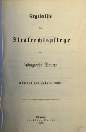 Ergebnisse der Strafrechtspflege im Königreiche Bayern : während des Jahres ... 1868