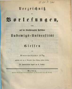 Verzeichniß der Vorlesungen, welche auf der Großherzoglich Hessischen Universität zu Gießen im bevorstehenden Halbjahr gehalten werden. 1872/73. WH.