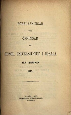 Föreläsningar och övningar vid Kungliga Universitetet i Uppsala, 1875, Vårterminen