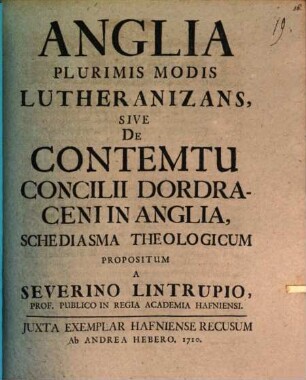 Anglia Plurimis Modis Lutheranizans, Sive De Contemtu Concilii Dordraceni In Anglia : Schediasma Theologicum Propositum